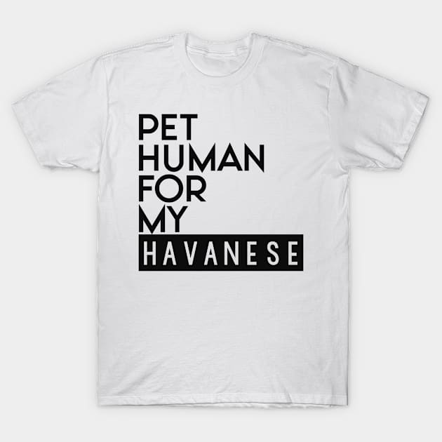 Pet human for my Havanese . Perfect present for mother dad friend him or her T-Shirt by SerenityByAlex